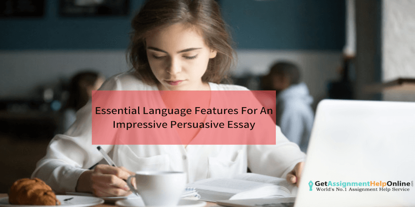 Essential Language Features For An Impressive Persuasive Essay